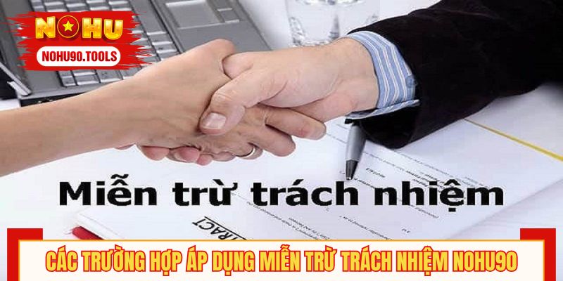 Các trường hợp áp dụng miễn trừ trách nhiệm NOHU90