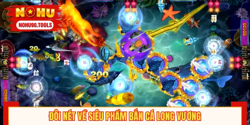 Cái nhìn tổng thể về tựa game Bắn Cá Long Vương