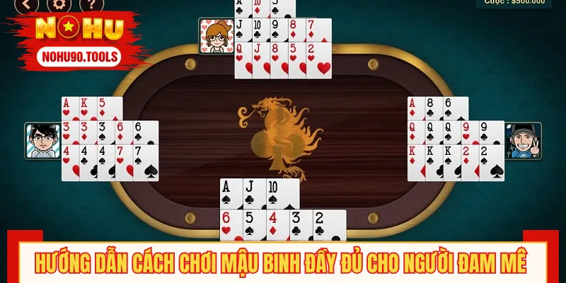 Hội viên cần nắm rõ Cách Chơi Mậu Binh trước khi tham gia