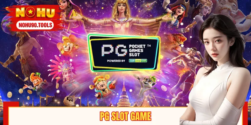 PG Slot Game| Trải Nghiệm Săn Jackpot Đỉnh Cao Cùng NOHU90
