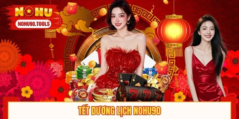 Tết Dương Lịch NOHU90 Sôi Động Cùng Khuyến Mãi Đặc Sắc